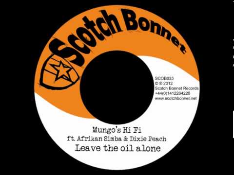 Mungo's Hi Fi ft Afrikan Simba  Dixie Peach   Leave the oil alone.