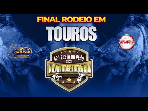 FINAL RODEIO EM TOUROS - NOVA INDEPENDÊNCIA - SP  - 2025