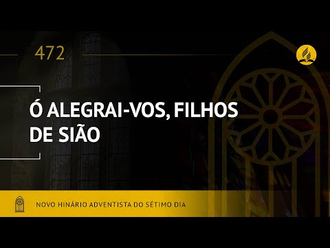 Novo Hinário Adventista • Hino 472 • Ó Alegrai-vos, Filhos de Sião • (Lyrics)