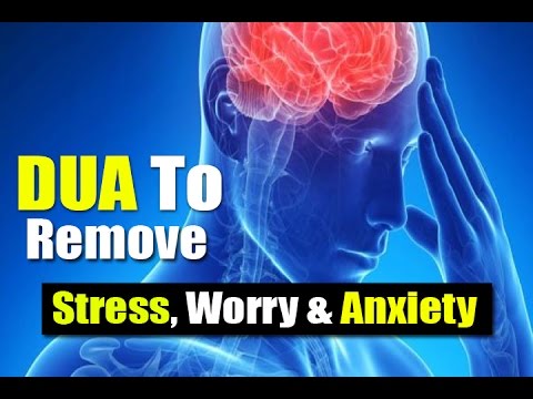Beautiful Dua To Remove Difficulties Stress, Worry & Anxiety  - Tensions and Problems !