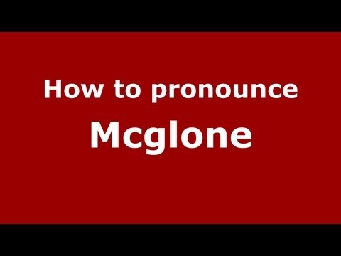 How to Pronounce Mcglone - PronounceNames.com