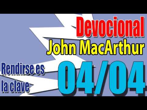 Devocional John MacArthur 04/04 - Rendirse es la clave