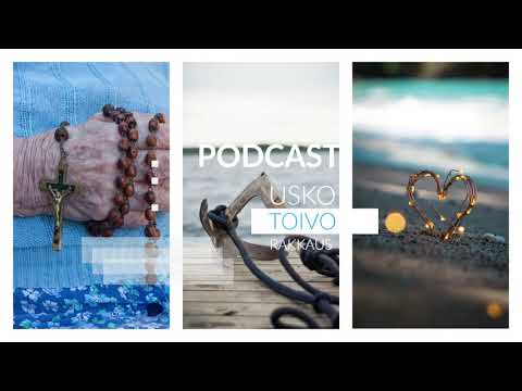 Podcast: Usko, Toivo, Rakkaus.  Osa 2 Toivo