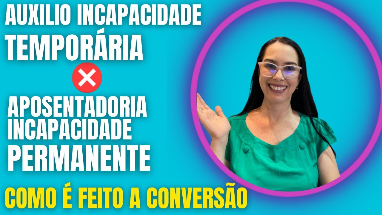Conversão do Auxilio por Incapacidade Temporária em Aposentadoria Incapacidade Permanente