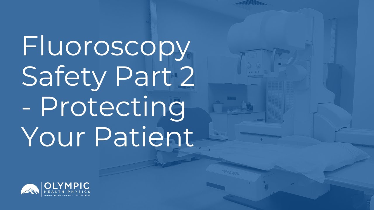 Fluoroscopy Safety Part 2 - Protecting Your Patients