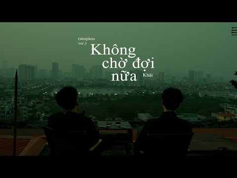 Không chờ đợi nữa (Sleepless ver.) - Khải, ft. LilGee, TMIO Media