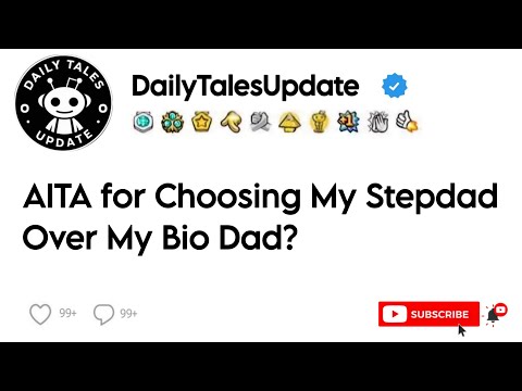 AITA for Choosing My Stepdad Over My Bio Dad?