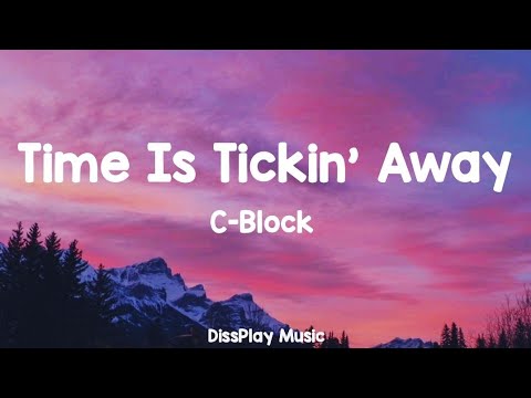 C-block  -  Time is Tickin' Away (lyrics)