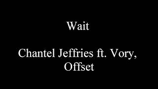 Wait - Chantel Jeffries ft. Vory, Offset