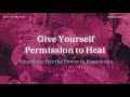 Give Yourself Permission to Heal • Your Body Has the Power to Regenerate