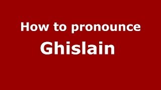 How to pronounce Ghislain 