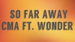 So Far Away - CMA ft. Wonder