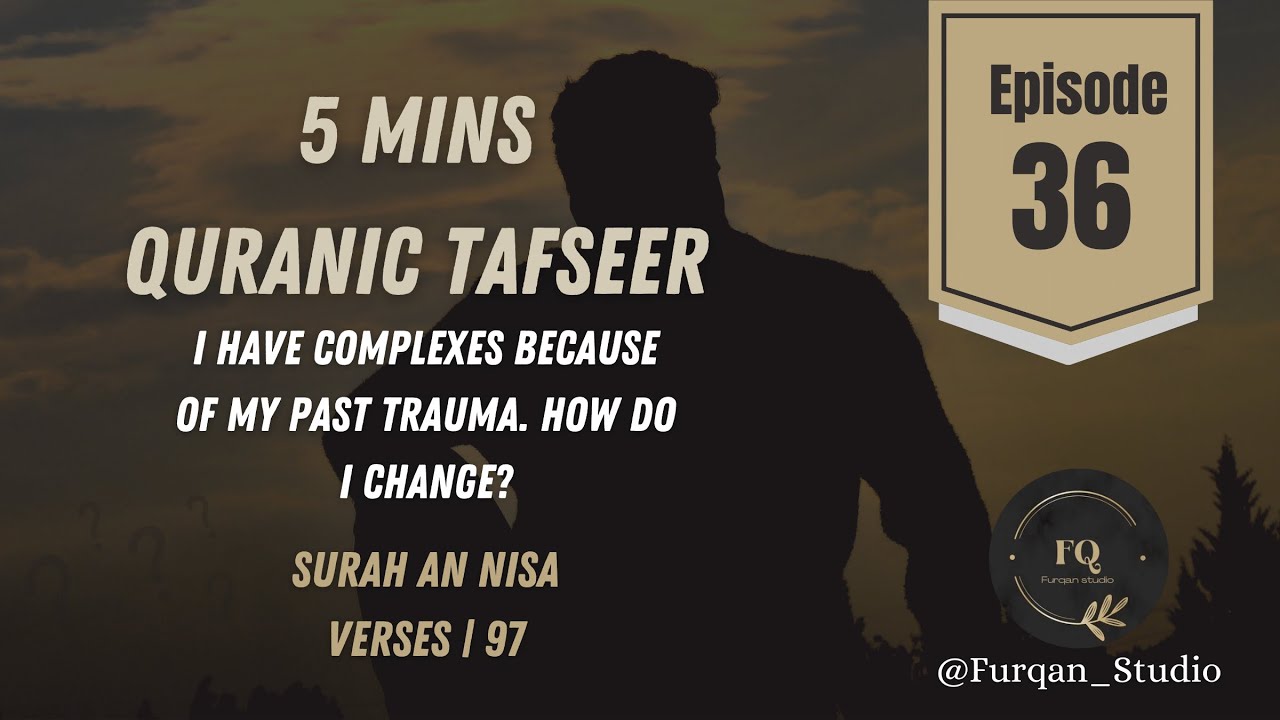 I have complexes because of my past trauma. How do I change?  | Episode 36 | 5mins Quran Tafseer