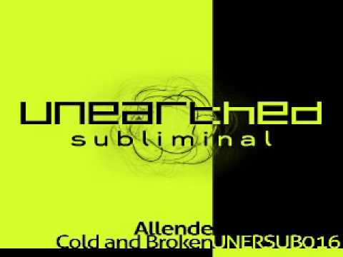 Allende - Cold and Broken (This Is Yesterday Mix) [Unearthed Subliminal]