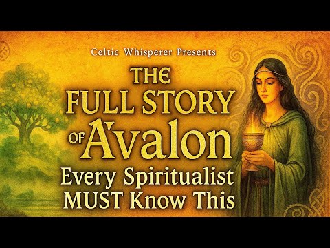 The ENTIRE Story of Avalon: Every Spiritualist Must Know This | Celtic whisperer