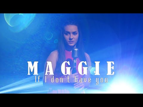 Maggie - If I don't have you