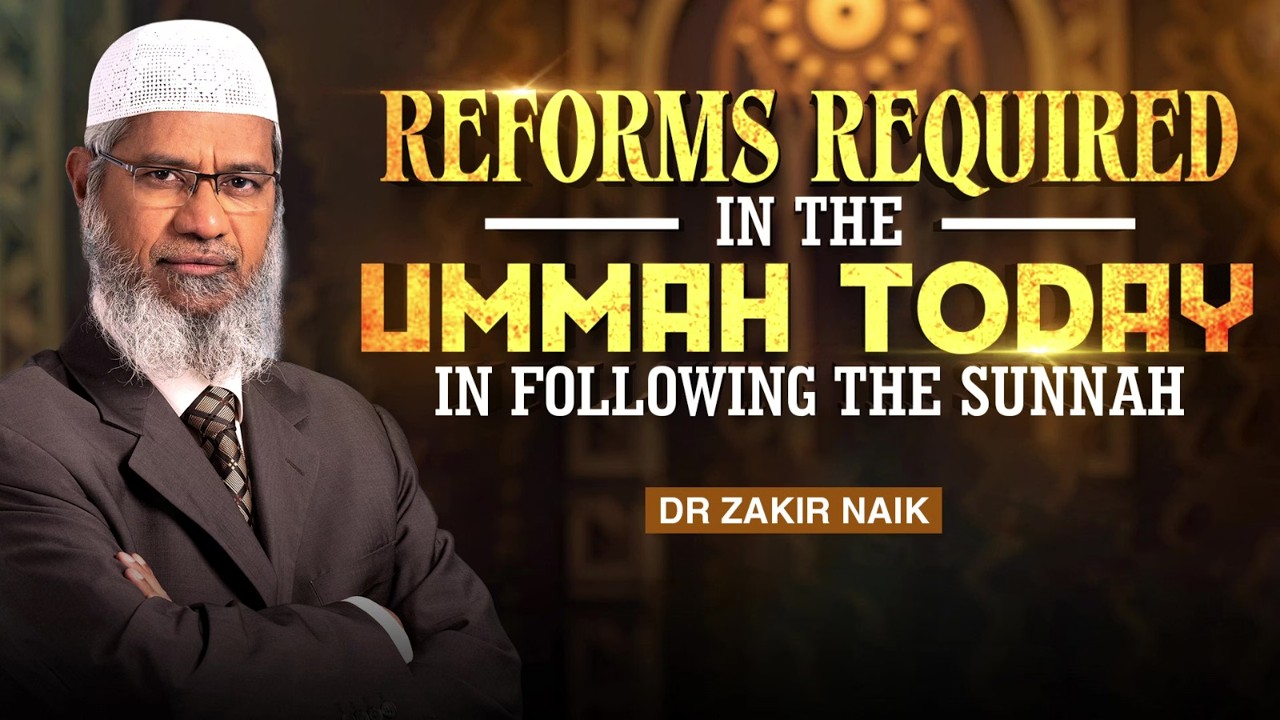Reforms Required in the Ummah Today in Following the Sunnah - Dr Zakir Naik