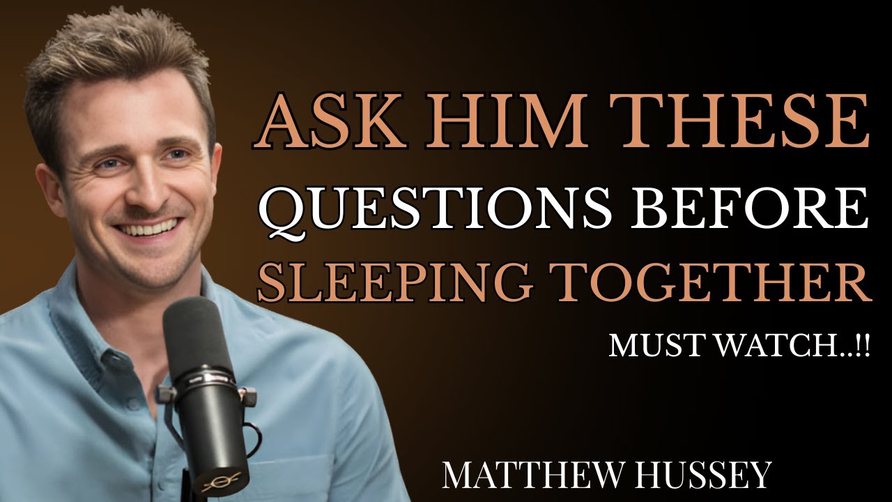 Most Important Questions to Ask Him Before Sleeping Together  | Matthew Hussey’s Dating Advice