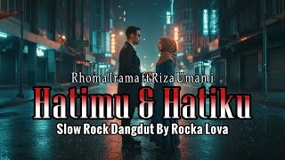 Download lagu HATIMU DAN HATIKU - RHOMA IRAMA FT RIZA UMAMI | NEW SLOW ROCK VERSION (LIRIK LAGU) BY ROCKA LOVA mp3
