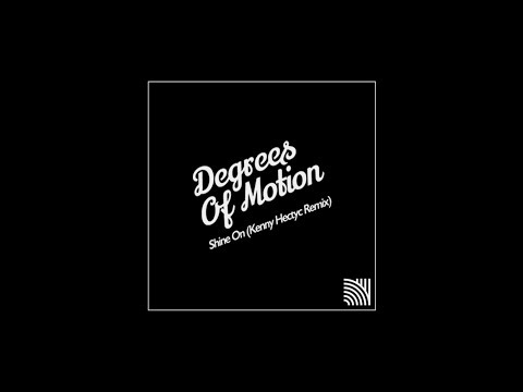 Degrees Of Motion - Shine On (Kenny Hectyc Remix)