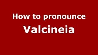 How to pronounce Valcineia