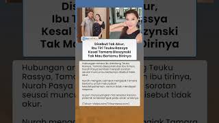Ibunda Tiri Teuku Rassya Sesalkan Tamara Bleszynski Tak Mau Bertemu, Isu Tak Akur Kembali Disorot