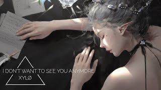 XYLØ - I Don&#39;t Want To See You Anymore