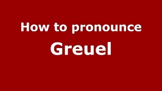 How to pronounce Greuel