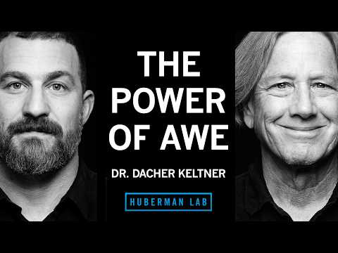@hubermanlab - "Cultivating Awe & Emotional Connection in Daily Life | Dr. Dacher Keltner"