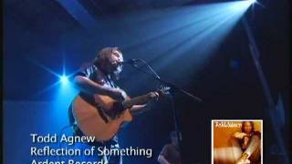 Todd Agnew - Reflection Of Something
