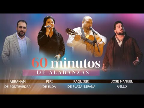 GM.GILES, PAQUIRRI DE PLAZA ESPAÑA, ABRAHAM DE PONTEVEDRA, PIPI DE ELDA - 60 MINUTOS DE ALABANZA