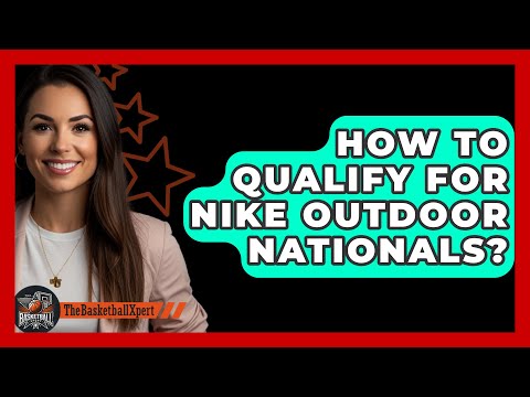 How To Qualify For Nike Outdoor Nationals? - The Basketball Xpert