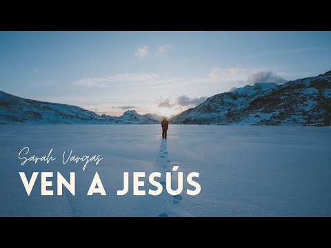 Sarah Vargas | Ven a Jesús
