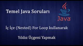 Temel Java Soruları - İç İçe (Nested) For Döngüsü ve Yıldızlardan Üçgen Yapma ( nested loop,if else)