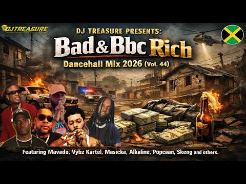DANCEHALL MIX 2026 (Vol. 44) 🔫 BAD & BBC RICH: FULL CLIP | Mavado, Vybz Kartel, Skeng, Masicka