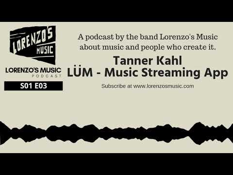 S01 Episode 3: Tanner Kahl, LÜM Music Streaming App - Lorenzo's Music Podcast