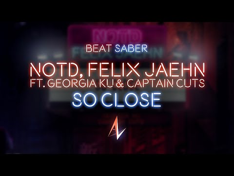 NOTD, Felix Jaehn - So Close (ft. Georgia Ku & Captain Cuts) [Beat Saber - Expert+]