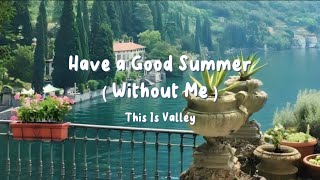 This Is Valley - Have a Good Summer (Without Me) (Lyrics)