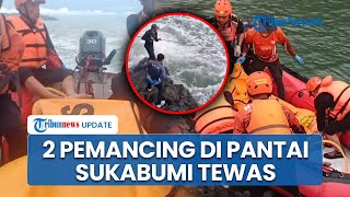 2 Pemancing yang Hilang Terseret Ombak di Pantai Cikeueus Sukabumi Ditemukan Meninggal Dunia