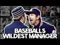 The Wildest Manager In Baseball History