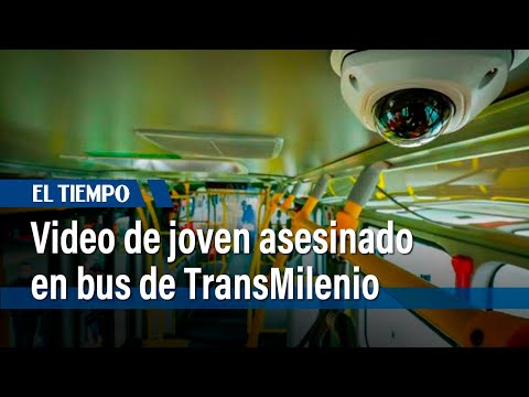 Video de joven asesinado en bus de TransMilenio | El Tiempo