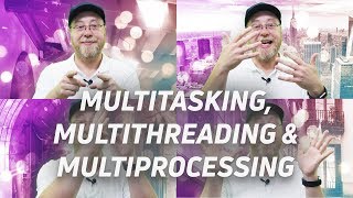 Multitasking vs Multithreading vs Multiprocessing