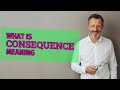 Consequence Definition Of Consequence