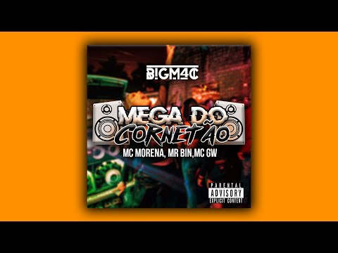 MEGA DO CORNETÃO-B!G M4C (feat. MC MORENA,MR BIN,MC GW)