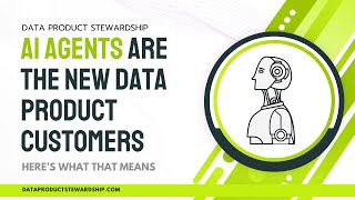 AI Agents Are the New Data Product Customers – Here’s What That Means