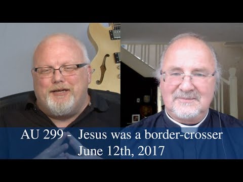 Anglican Unscripted #299 - Jesus was a Border-Crosser too