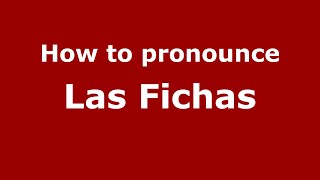 How to pronounce Las Fichas
