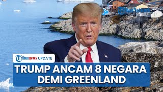 Eropa dan Donald Trump Pecah gegara Greenland, Presiden As Ancam 8 Negara NATO