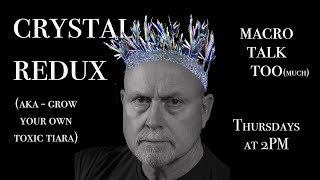 Crystal Redux -  Macro Talk Too #91 - 4/25/24