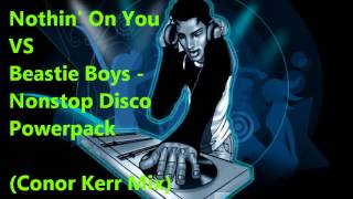 Bruno Mars  - Nothin&#39; On You VS Beastie Boys - Nonstop Disco Powerpack (Conor Kerr Mix)